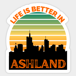 Life Is Better In Ashland - Ashland Skyline - Ashland Skyline City Travel & Adventure Lover Sticker